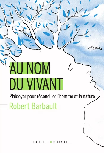 Au nom du vivant. Plaidoyer pour réconcilier l'homme et la nature - Robert Barbault - Libella