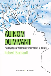 Au nom du vivant. Plaidoyer pour réconcilier l'homme et la nature