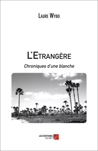 L'Etrangère, chroniques d'une blanche - Laure Wybo - Les Éditions du Net