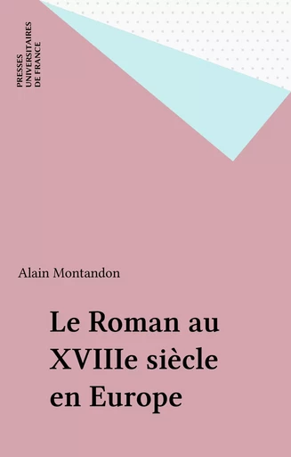 Le Roman au XVIIIe siècle en Europe - Alain Montandon - Presses universitaires de France (réédition numérique FeniXX)