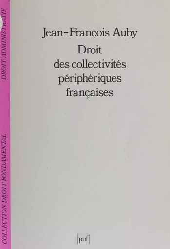 Droit des collectivités périphériques françaises - Jean-François Auby - Presses universitaires de France (réédition numérique FeniXX)