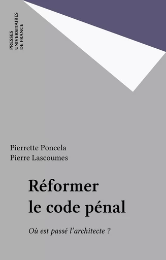 Réformer le code pénal - Pierrette Poncela, Pierre Lascoumes - Presses universitaires de France (réédition numérique FeniXX)