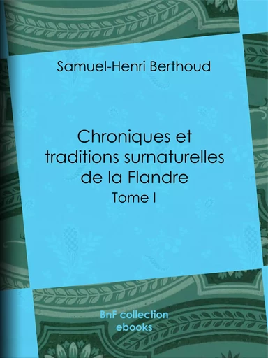 Chroniques et traditions surnaturelles de la Flandre - Samuel-Henri Berthoud, Charles Lemesle - BnF collection ebooks