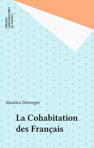 La Cohabitation des Français - Maurice Duverger - Presses universitaires de France (réédition numérique FeniXX)