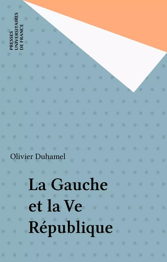 La Gauche et la Ve République - Olivier Duhamel - Presses universitaires de France (réédition numérique FeniXX)