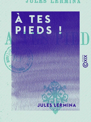 À tes pieds ! - Jules Lermina - Collection XIX