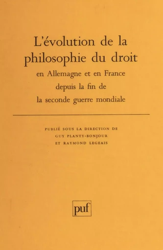 L'Évolution de la philosophie du droit en Allemagne et en France depuis la fin de la Seconde Guerre mondiale - Guy Planty-Bonjour, Raymond Legeais - Presses universitaires de France (réédition numérique FeniXX)