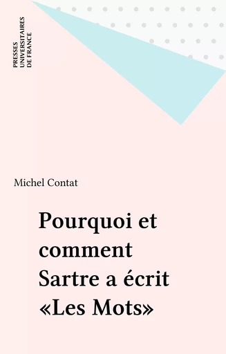 Pourquoi et comment Sartre a écrit «Les Mots» - Jacques Deguy, Geneviève Idt, Jacques Lecarme, Philippe Lejeune, Jean-François Louette, Josette Pacaly, Sandra Teroni - Presses universitaires de France (réédition numérique FeniXX)