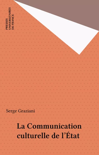 La Communication culturelle de l'État - Serge Graziani - Presses universitaires de France (réédition numérique FeniXX)