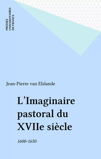 L'Imaginaire pastoral du XVIIe siècle - Jean-Pierre van Elslande - Presses universitaires de France (réédition numérique FeniXX)