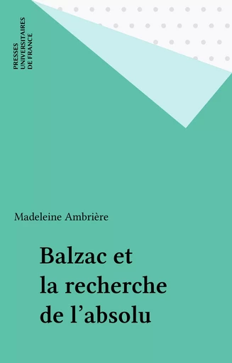 Balzac et la recherche de l'absolu - Madeleine Ambrière - Presses universitaires de France (réédition numérique FeniXX)