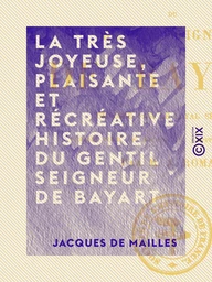 La Très Joyeuse, Plaisante et Récréative Histoire du gentil seigneur de Bayart