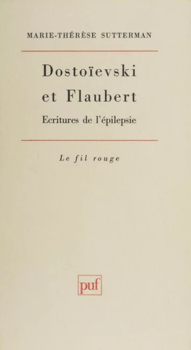 Dostoïevski et Flaubert : écritures de l'épilepsie - Marie-Thérèse Sutterman - Presses universitaires de France (réédition numérique FeniXX)