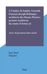 À l'ombre de Sophie Arnould, François-Joseph Bellanger, architecte des Menus-Plaisirs, premier architecte du comte d'Artois (2)