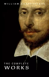 William Shakespeare: The Complete Works (Illustrated)