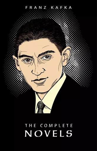 Franz Kafka: The Complete Novels - Franz Kafka - Pandora's Box