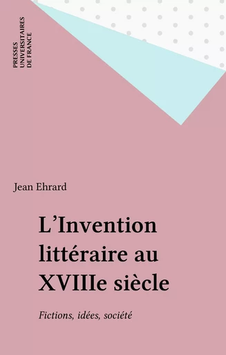 L'Invention littéraire au XVIIIe siècle - Jean Ehrard - Presses universitaires de France (réédition numérique FeniXX)