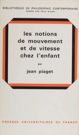 Les notions de mouvement et de vitesse chez l'enfant - Jean Piaget - Presses universitaires de France (réédition numérique FeniXX)