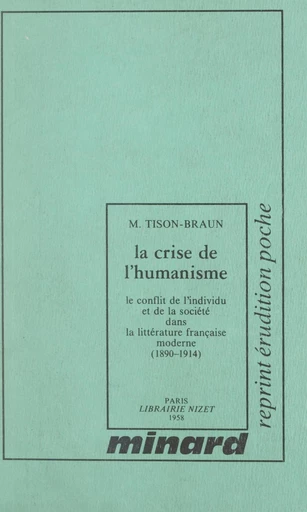 La crise de l'humanisme : le conflit de l'individu et de la société dans la littérature française moderne (1). 1890-1914 - Micheline Tison-Braun - FeniXX réédition numérique