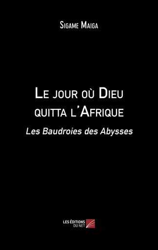 Le jour où Dieu quitta l'Afrique - Sigame Maïga - Les Éditions du Net