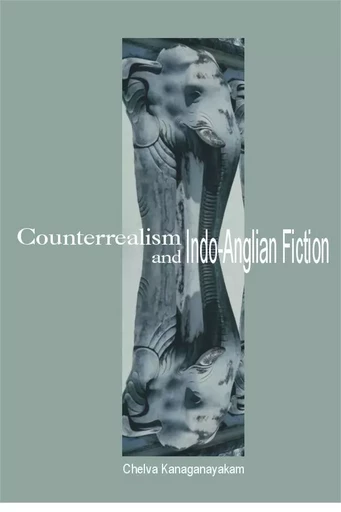 Counterrealism and Indo-Anglian Fiction - Chelva Kanaganayakam - Wilfrid Laurier University Press