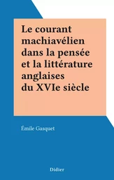 Le courant machiavélien dans la pensée et la littérature anglaises du XVIe siècle