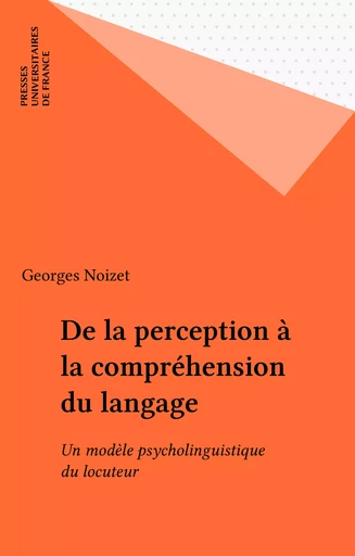 De la perception à la compréhension du langage - Georges Noizet - Presses universitaires de France (réédition numérique FeniXX)