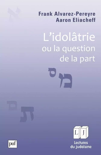 L'idolâtrie, ou la question de la part - Frank Alvarez-Pereyre, Aaron Eliacheff - Humensis