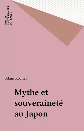 Mythe et souveraineté au Japon - Alain Rocher - Presses universitaires de France (réédition numérique FeniXX)