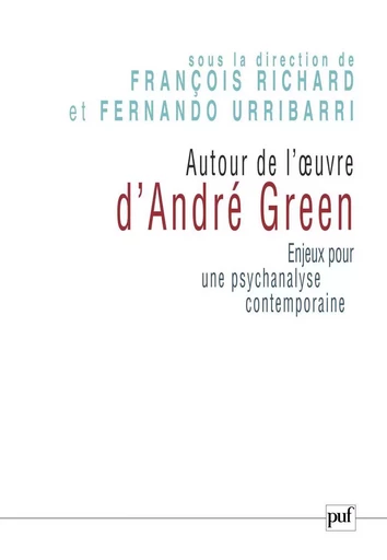 Autour de l'œuvre d'André Green - François Richard, Fernando Urribarri - Humensis