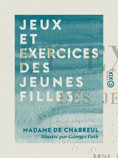 Jeux et exercices des jeunes filles - Madame de Chabreul - Collection XIX