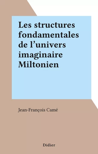 Les structures fondamentales de l'univers imaginaire Miltonien - Jean-François Camé - FeniXX réédition numérique