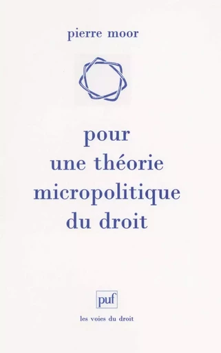 Pour une théorie micropolitique du droit - Pierre Moor - Humensis