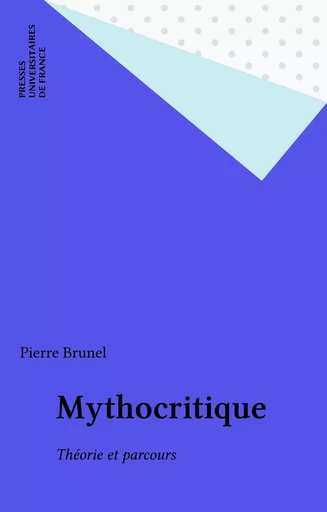 Mythocritique - Pierre Brunel - Presses universitaires de France (réédition numérique FeniXX)