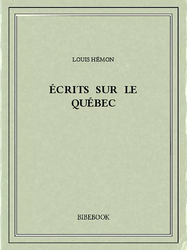 Écrits sur le Québec - Louis Hémon - Bibebook