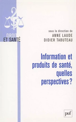 Information et produits de santé, quelles perspectives ? - Didier Tabuteau, Anne Laude - Humensis