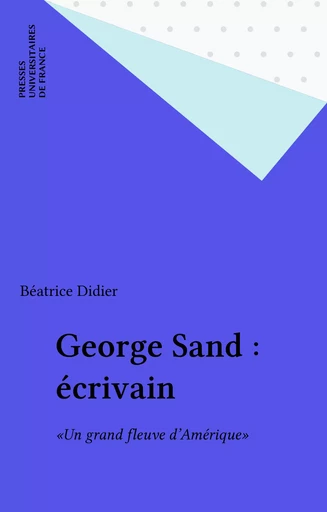 George Sand : écrivain - Béatrice Didier - Presses universitaires de France (réédition numérique FeniXX)