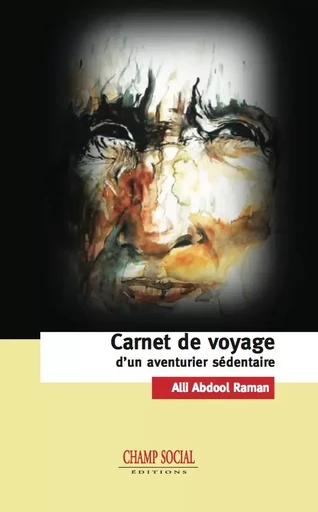 Carnet de voyage d’un aventurier sédentaire - Alli Abdool Raman - Champ social Editions