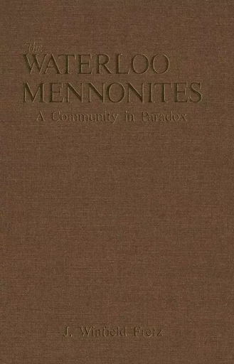 The Waterloo Mennonites - J. Winfield Fretz - Wilfrid Laurier University Press