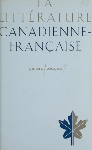 La littérature canadienne-française - Gérard Tougas - Presses universitaires de France (réédition numérique FeniXX)