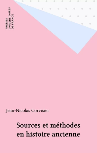 Sources et méthodes en histoire ancienne - Jean-Nicolas Corvisier - Presses universitaires de France (réédition numérique FeniXX)