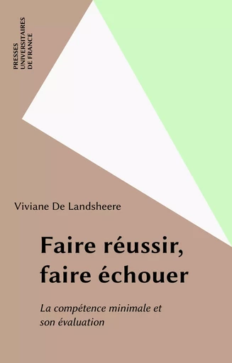 Faire réussir, faire échouer - Viviane De Landsheere - Presses universitaires de France (réédition numérique FeniXX)