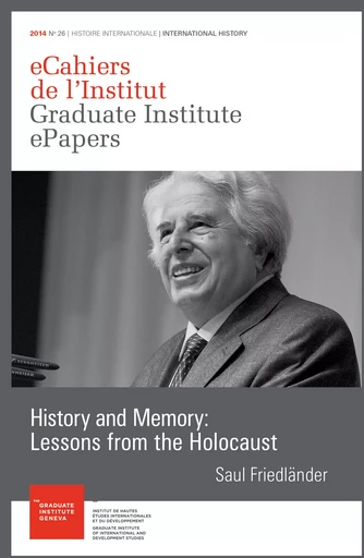 History and Memory: Lessons from the Holocaust - Saül Friedländer - Graduate Institute Publications