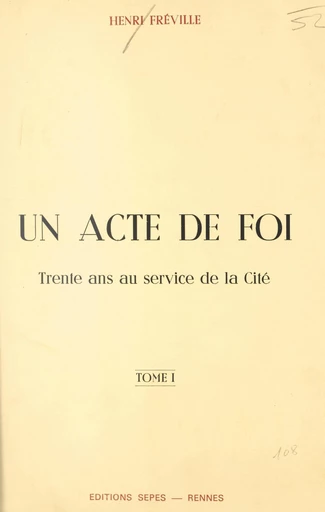 Un acte de foi : trente ans au service de la Cité (1) - Henri Fréville - FeniXX réédition numérique