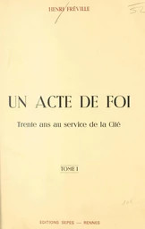 Un acte de foi : trente ans au service de la Cité (1)