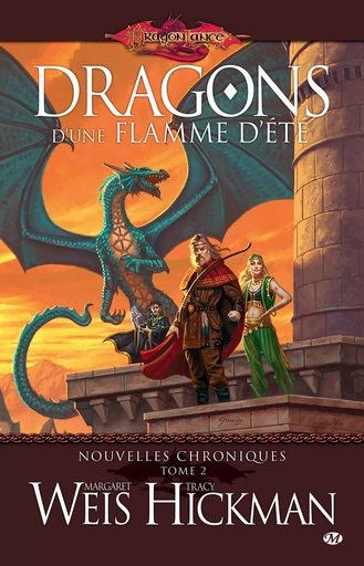 Nouvelles Chroniques, T2 : Dragons d'une flamme d'été - Tracy Hickman, Margaret Weis - Bragelonne