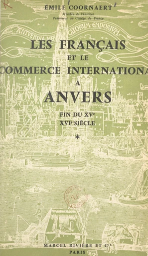 Les Français et le commerce international à Anvers, fin du XVe, XVIe siècle - Émile Coornaert - FeniXX réédition numérique