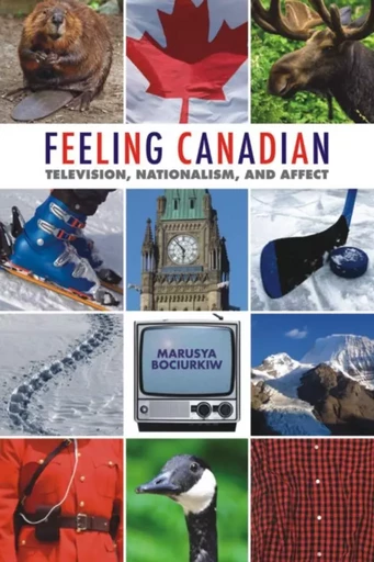 Feeling Canadian - Marusya Bociurkiw - Wilfrid Laurier University Press