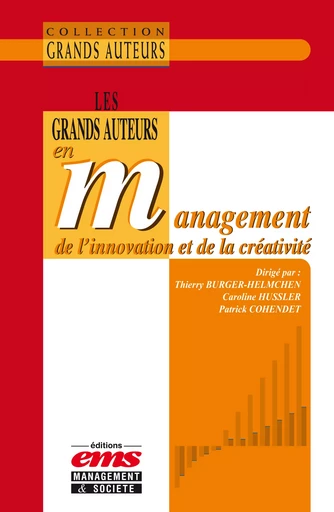 Les grands auteurs en management de l'innovation et de la créativité - Caroline Hussler, Thierry Burger-Helmchen, Patrick Cohendet - Éditions EMS