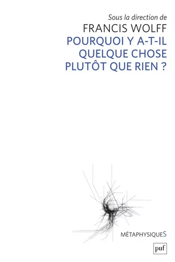 Pourquoi y a-t-il quelque chose plutôt que rien ? - Francis Wolff - Humensis